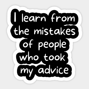 I learn from the mistakes of people who took my advice Sticker